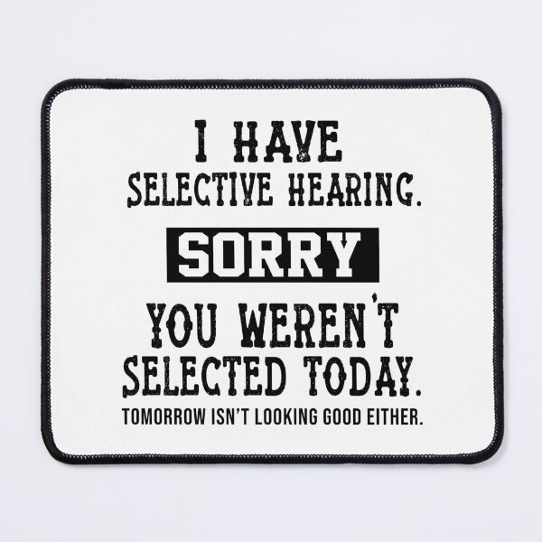 Item preview, I Have Selective Hearing, You Weren't Selected Sassy funny sarcastic offended Rude saying  designed and sold by joygift369.