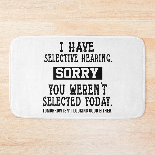 Item preview, I Have Selective Hearing, You Weren't Selected Sassy funny sarcastic offended Rude saying  designed and sold by joygift369.
