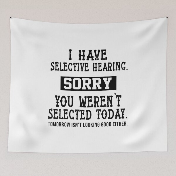 Item preview, I Have Selective Hearing, You Weren't Selected Sassy funny sarcastic offended Rude saying  designed and sold by joygift369.