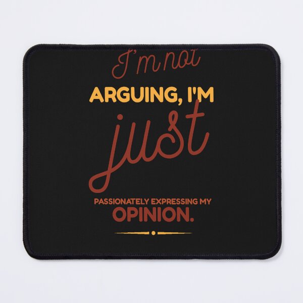 Item preview, I'm not arguing, I'm just passionately expressing my opinion designed and sold by Best-Designers.