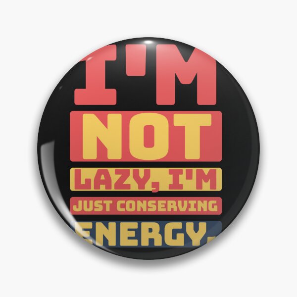 Item preview, I'm not lazy, I'm just conserving energy designed and sold by Best-Designers.