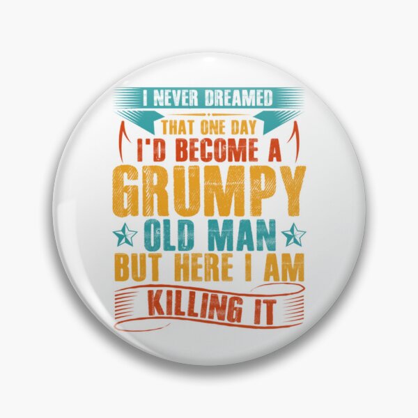 Item preview, I_d Become A Grumpy Old Man   designed and sold by GraphicsByFlowz.