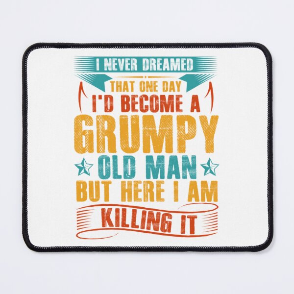 Item preview, I_d Become A Grumpy Old Man   designed and sold by GraphicsByFlowz.