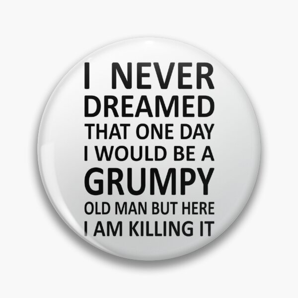 Item preview, I Never Dreamed That One Day I would Be A Grumpy Old Man But Here I Am Killing It   designed and sold by GraphicsByFlowz.