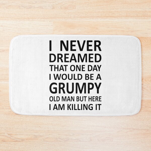 Item preview, I Never Dreamed That One Day I would Be A Grumpy Old Man But Here I Am Killing It   designed and sold by GraphicsByFlowz.