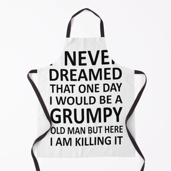 Item preview, I Never Dreamed That One Day I would Be A Grumpy Old Man But Here I Am Killing It designed and sold by GraphicsByFlowz.