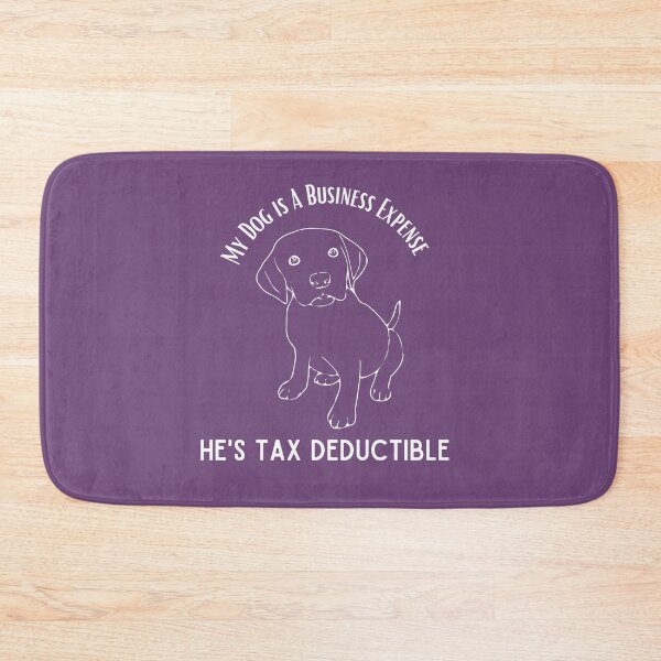 Item preview, My Dog Is a Business Expense He's Tax Deductible designed and sold by Swagforbubby.