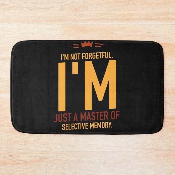 Item preview, I'm not forgetful, I'm just a master of selective memory designed and sold by Best-Designers.