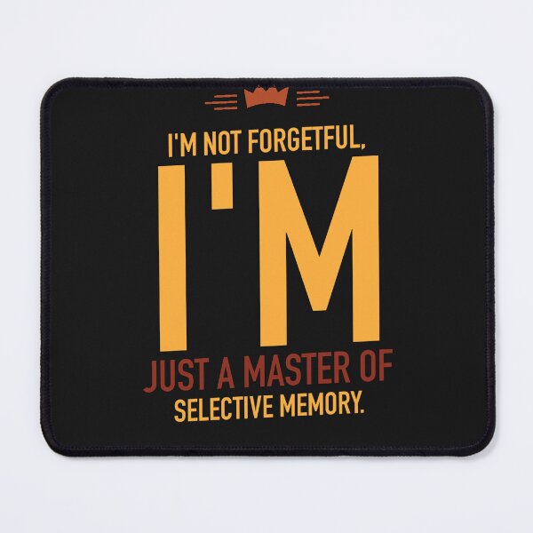 Item preview, I'm not forgetful, I'm just a master of selective memory designed and sold by Best-Designers.