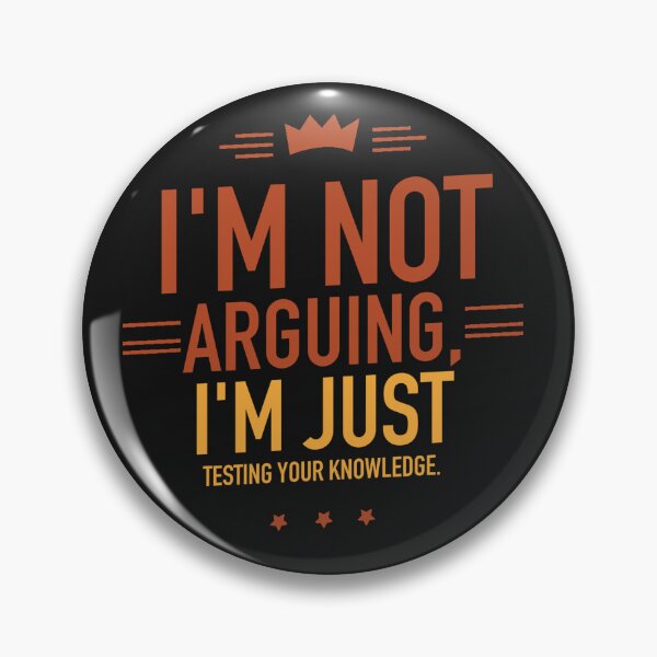 Item preview, I'm not arguing, I'm just testing your knowledge designed and sold by Best-Designers.