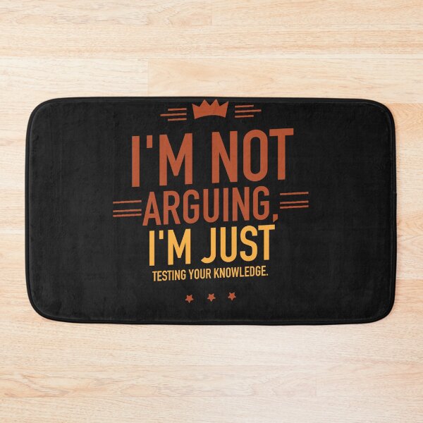 Item preview, I'm not arguing, I'm just testing your knowledge designed and sold by Best-Designers.