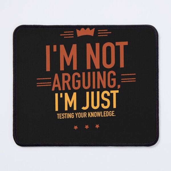 Item preview, I'm not arguing, I'm just testing your knowledge designed and sold by Best-Designers.