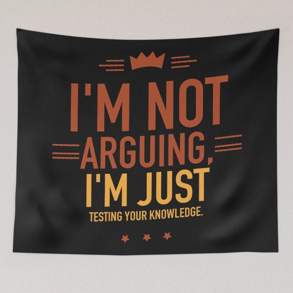 Item preview, I'm not arguing, I'm just testing your knowledge designed and sold by Best-Designers.
