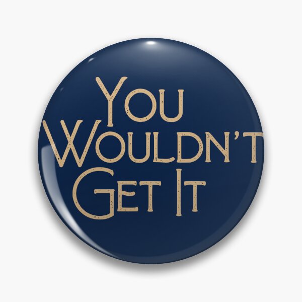 Item preview, You Wouldn't Get It designed and sold by YesterdaysSushi.