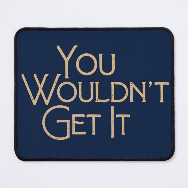 Item preview, You Wouldn't Get It designed and sold by YesterdaysSushi.
