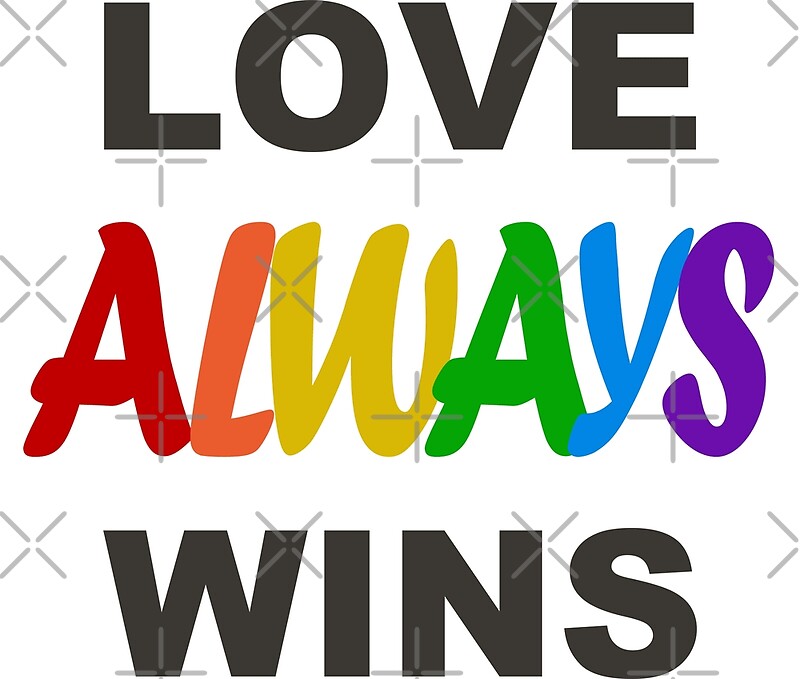 "LOVE ALWAYS WINS" by BobbyG305 Redbubble