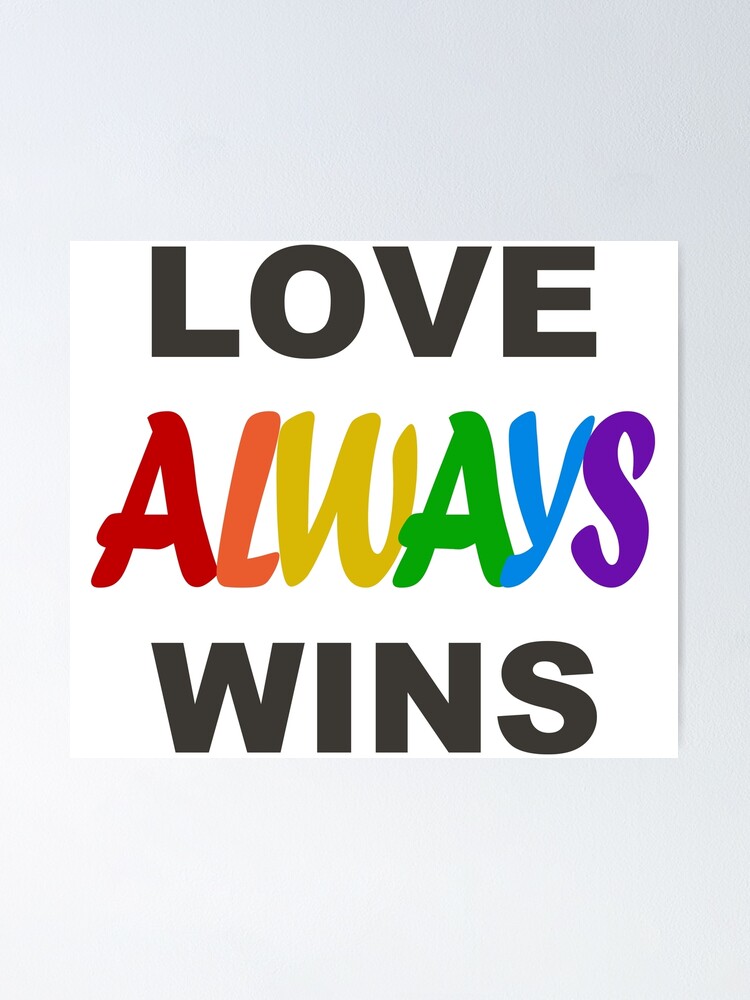 Love Always Wins Poster By Bobbyg305 Redbubble