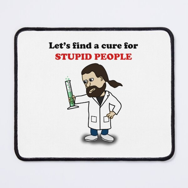 Item preview, Let's find a cure for stupid people designed and sold by kamilbogaty1.