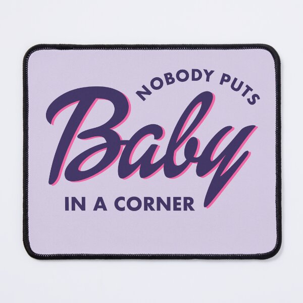 Item preview, Nobody Puts Baby in a Corner designed and sold by artshapedbox.