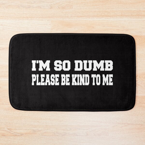 Item preview, I'm so dumb Please be kind to me designed and sold by designartmed.
