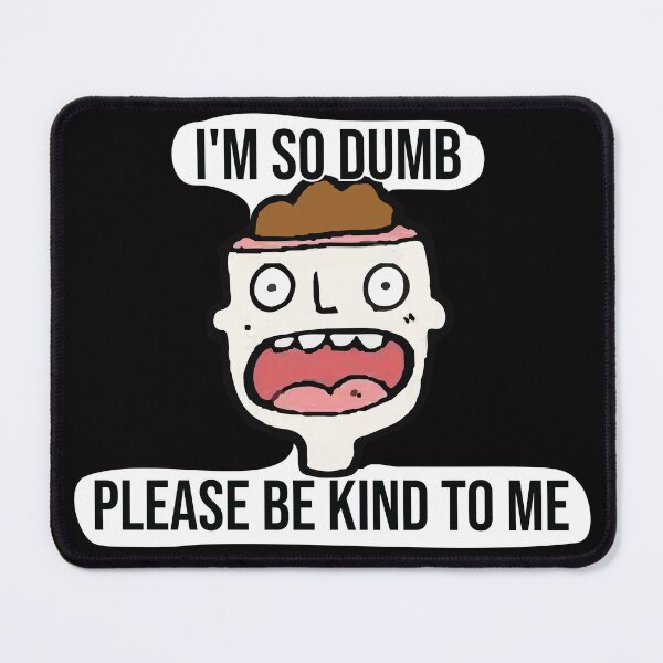 Item preview, I'm so dumb Please be kind to me designed and sold by designartmed.