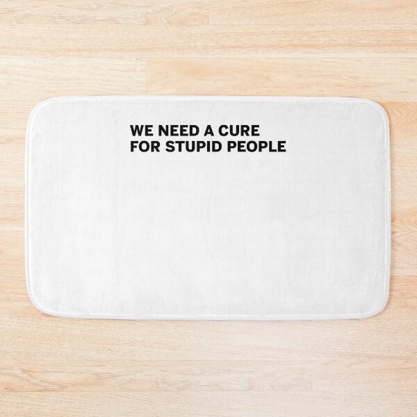 Item preview, We need a cure for stupid people designed and sold by kamilbogaty1.