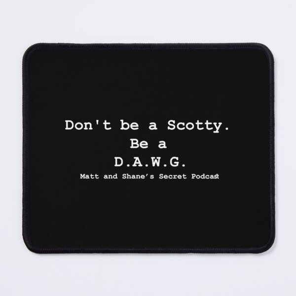 Item preview, Don_t be a Scotty - Matt and Shane_s Secret Podcast designed and sold by RaccoonLakeShop.