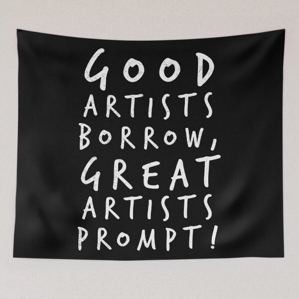 Item preview, GOOD ARTISTS BORROW GREAT ARTISTS PROMPT designed and sold by wunderfamily.
