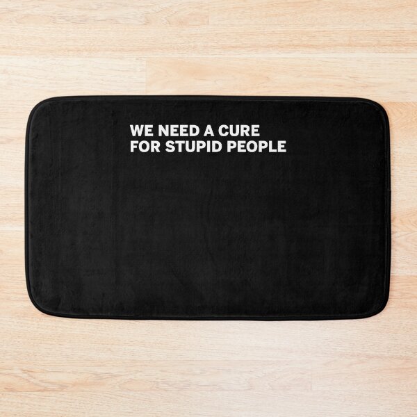 Item preview, We need a cure for stupid people designed and sold by kamilbogaty1.