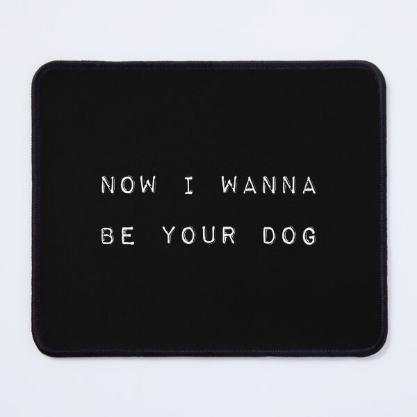 Item preview, Now I wanna be your dog designed and sold by didijuca.