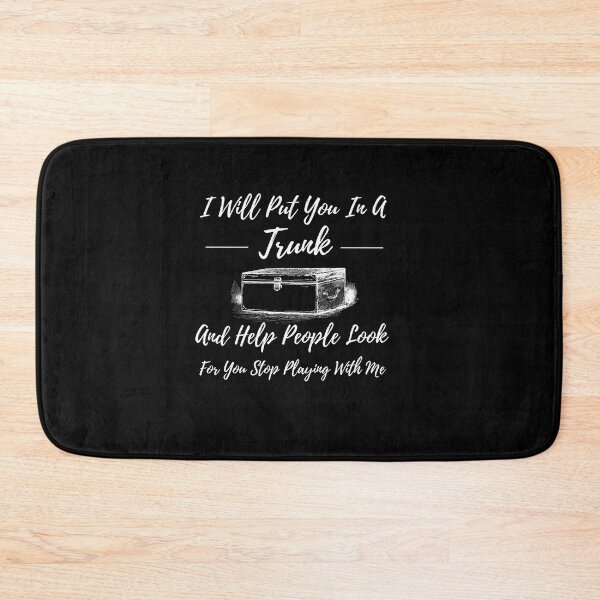 Item preview, i will put you in a trunk and help people look for you stop playing with me designed and sold by koki4you.