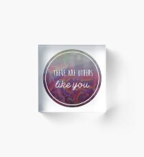 There are others like you Acrylic Block