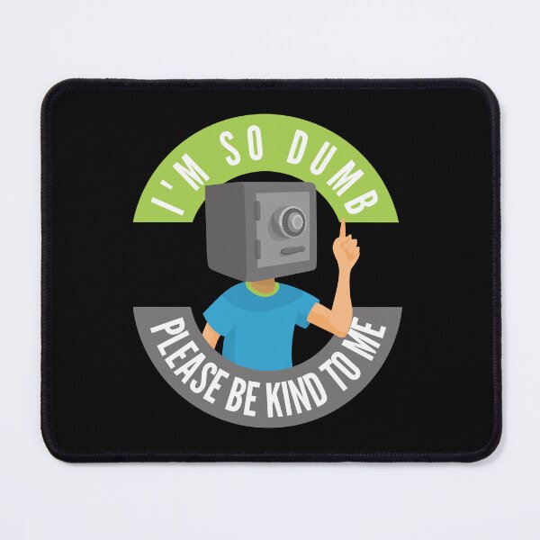 Item preview, I'm So Dumb Please Be Kind To Me designed and sold by Kizosdesign.
