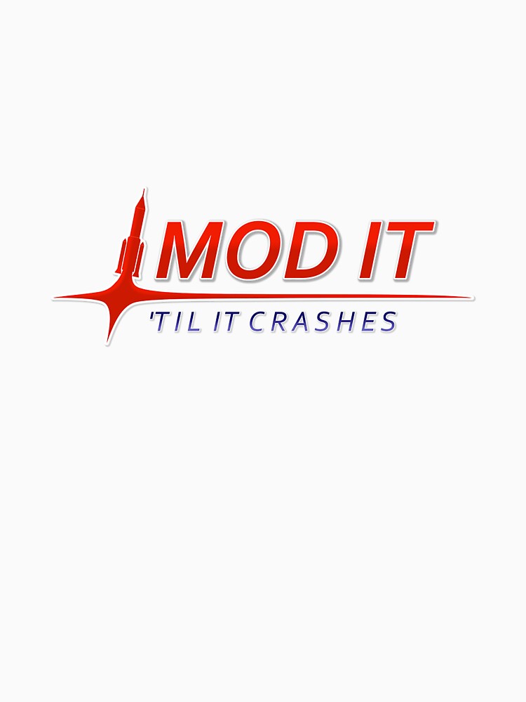 mod it till it crashes