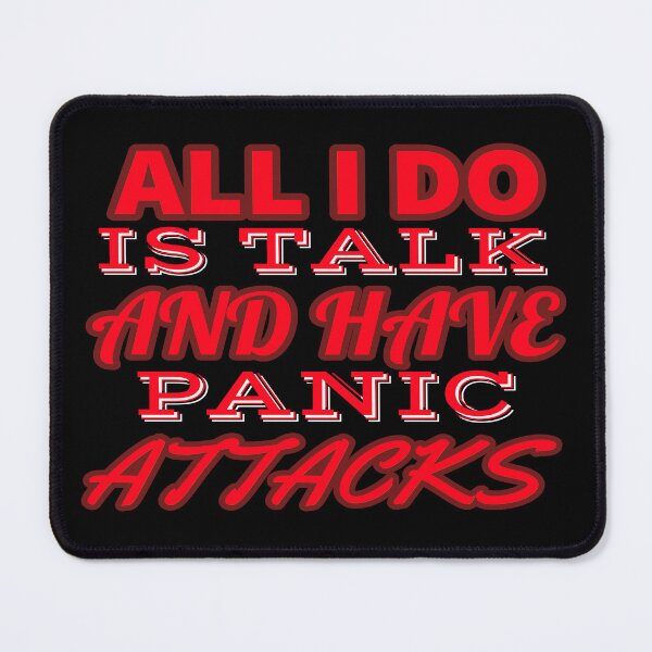 Item preview, All i do is talk , and have panic attacks! designed and sold by Fashimation20.