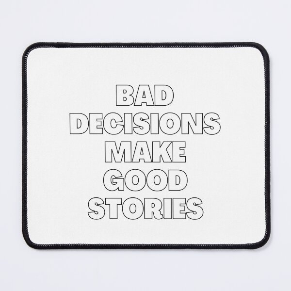 Item preview, bad decisions make good stories  designed and sold by DijaOutlet.