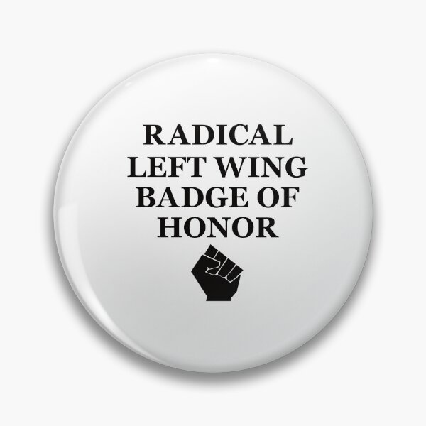 Item preview, Radical left wing badge of honor designed and sold by Politics-Corner.