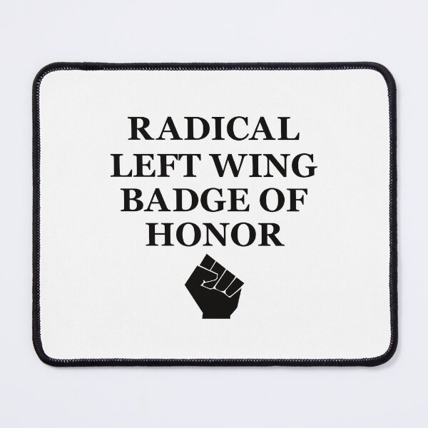 Item preview, Radical left wing badge of honor designed and sold by Politics-Corner.
