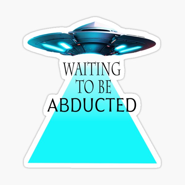 Waiting to be ABDUCTED Sticker