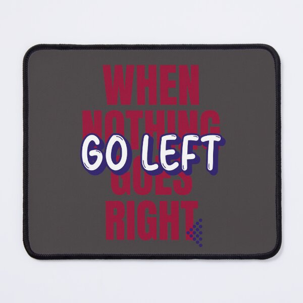 Item preview, When Nothing Goes Right Go Left - Plot Twist Quote designed and sold by Quotes-I-Wear.