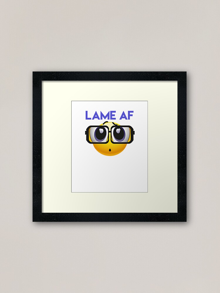 Lamina Enmarcada Lame Af Emoji Sticker De Prestige313 Redbubble