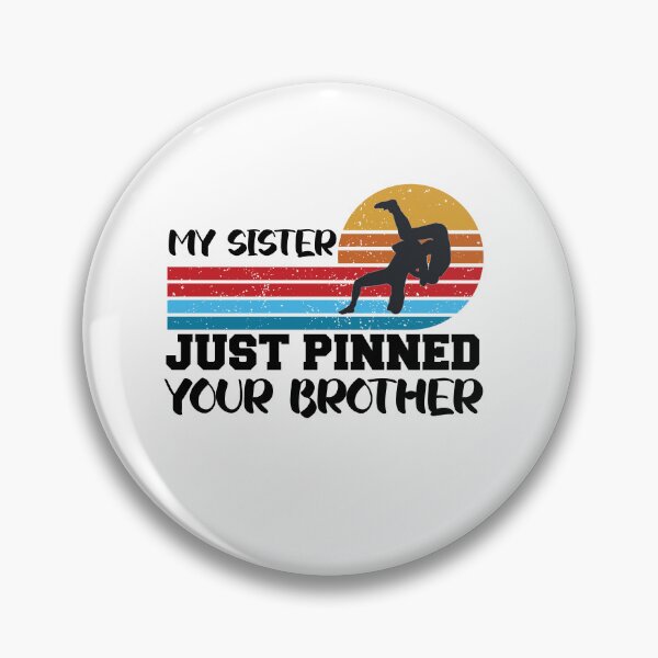 Item preview, My sister just pinned your brother designed and sold by the--best-art.