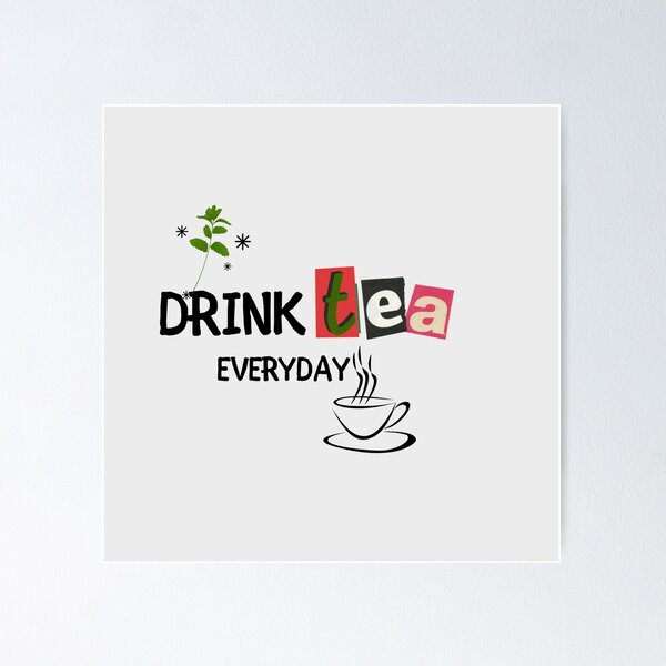 Item preview,  Drink tea everyday designed and sold by Dasmodernkid.