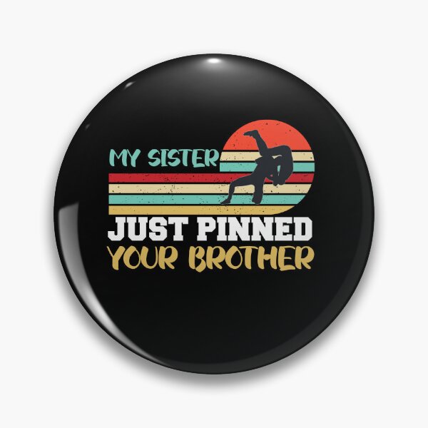 Item preview,  My sister just pinned your brother designed and sold by the--best-art.