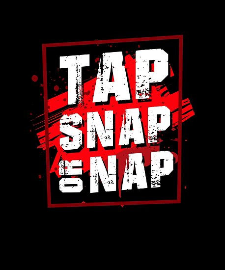“Tap Snap or Nap T-Shirt | brazilian jiu jitsu | jiu jitsu apparel