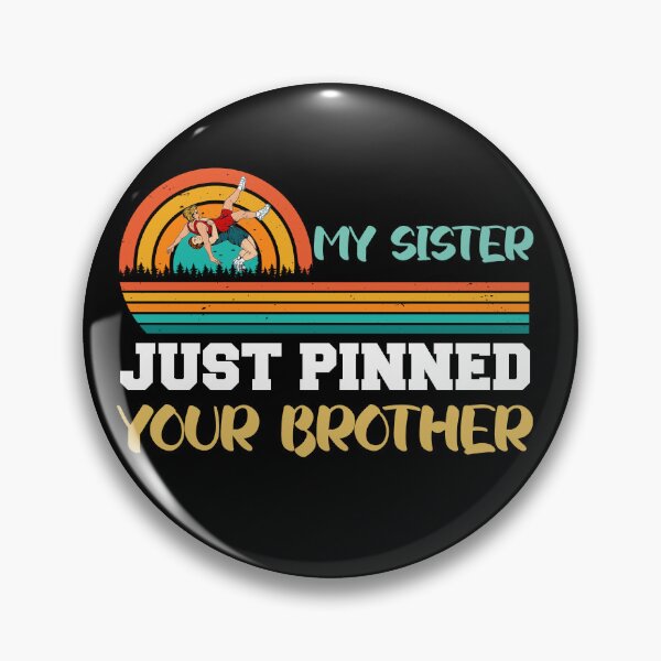 Item preview, My sister just pinned your brother designed and sold by the--best-art.