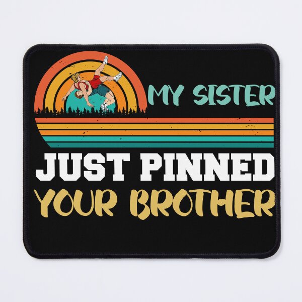 Item preview, My sister just pinned your brother designed and sold by the--best-art.