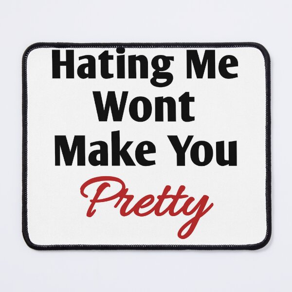 Item preview, hating me wont make you pretty  designed and sold by Taous ⭐⭐⭐⭐⭐.