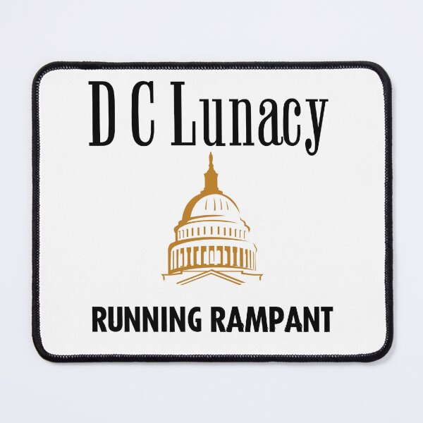 Item preview, D C Lunacy Running Rampant - Political Statement designed and sold by Losthorsedesign.