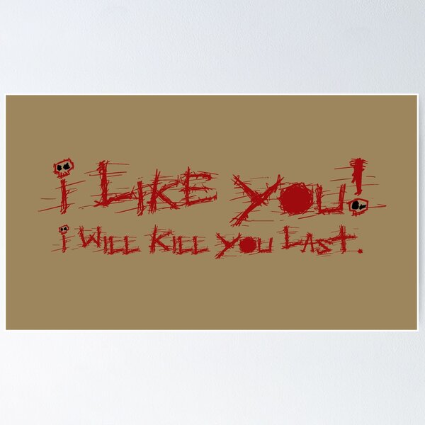 Item preview, I Like You!  I Will Kill You Last. designed and sold by fredseghetti.